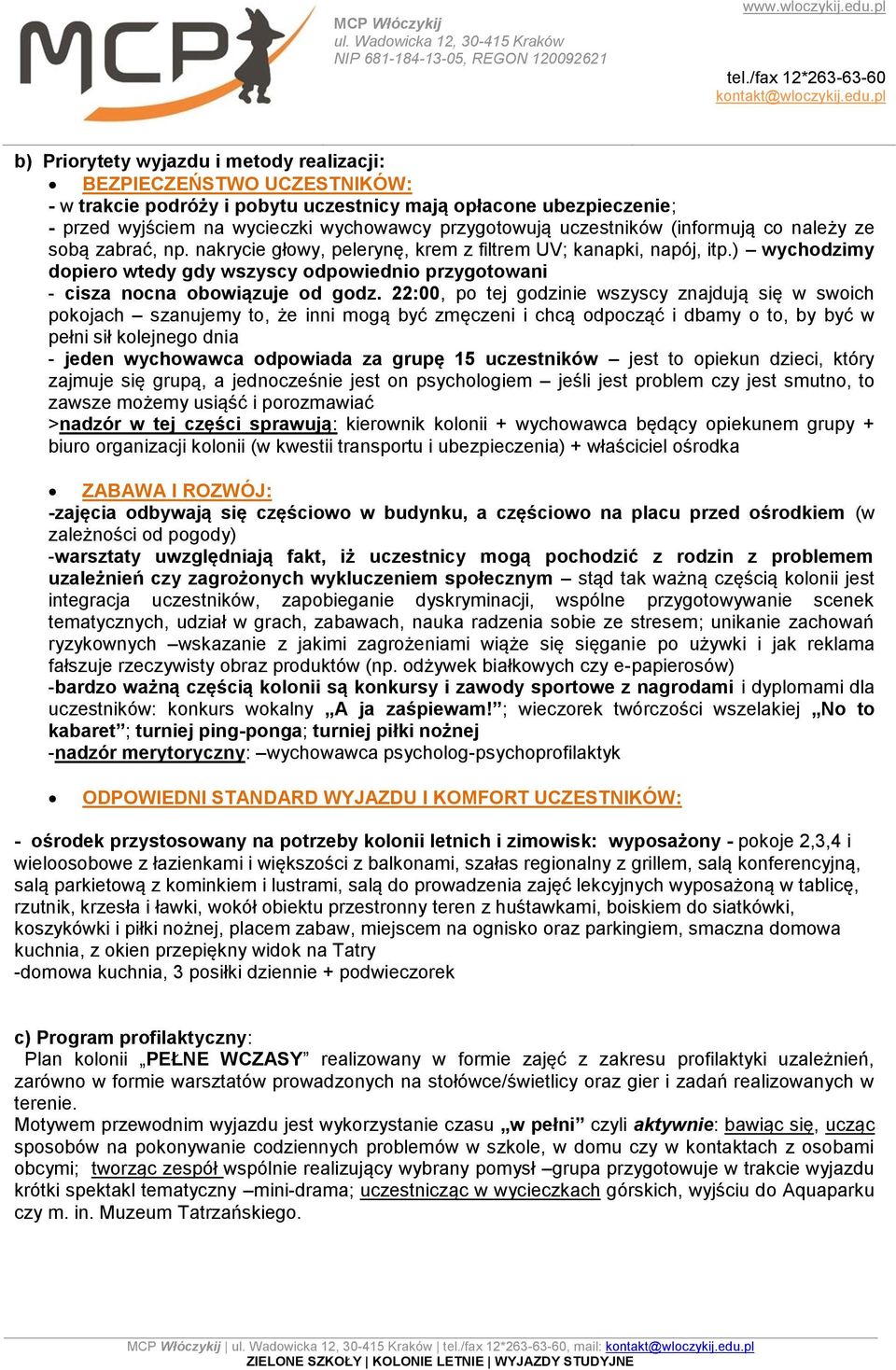 ) wychodzimy dopiero wtedy gdy wszyscy odpowiednio przygotowani - cisza nocna obowiązuje od godz.