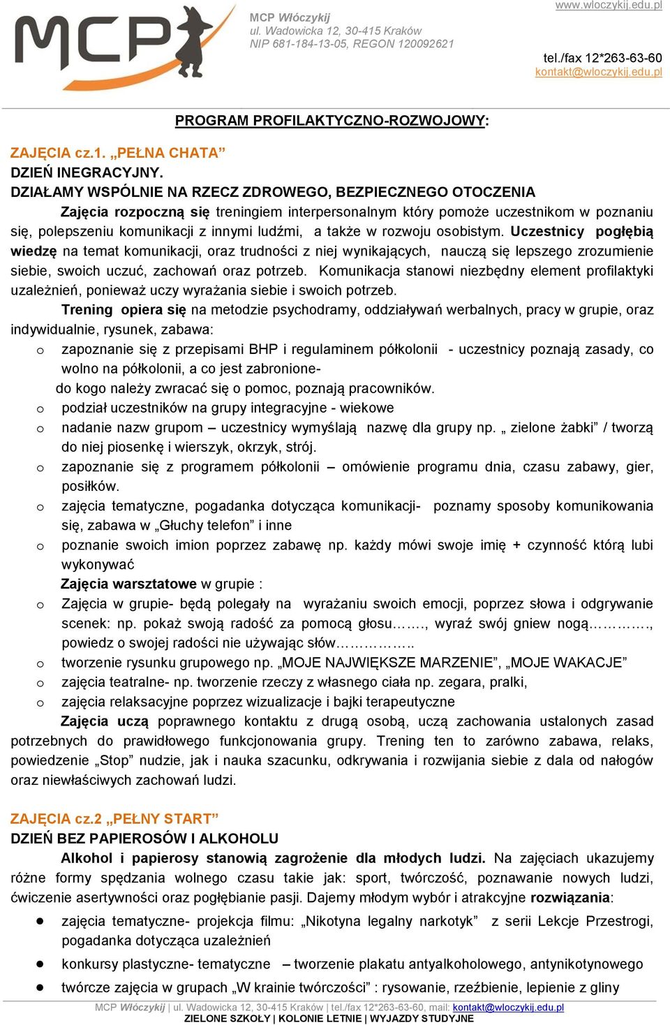 w rozwoju osobistym. Uczestnicy pogłębią wiedzę na temat komunikacji, oraz trudności z niej wynikających, nauczą się lepszego zrozumienie siebie, swoich uczuć, zachowań oraz potrzeb.