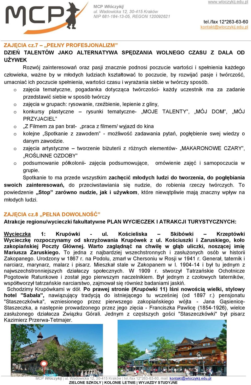 ważne by w młodych ludziach kształtować to poczucie, by rozwijać pasje i twórczość, umacniać ich poczucie spełnienia, wartości czasu i wyrażania siebie w twórczy sposób.