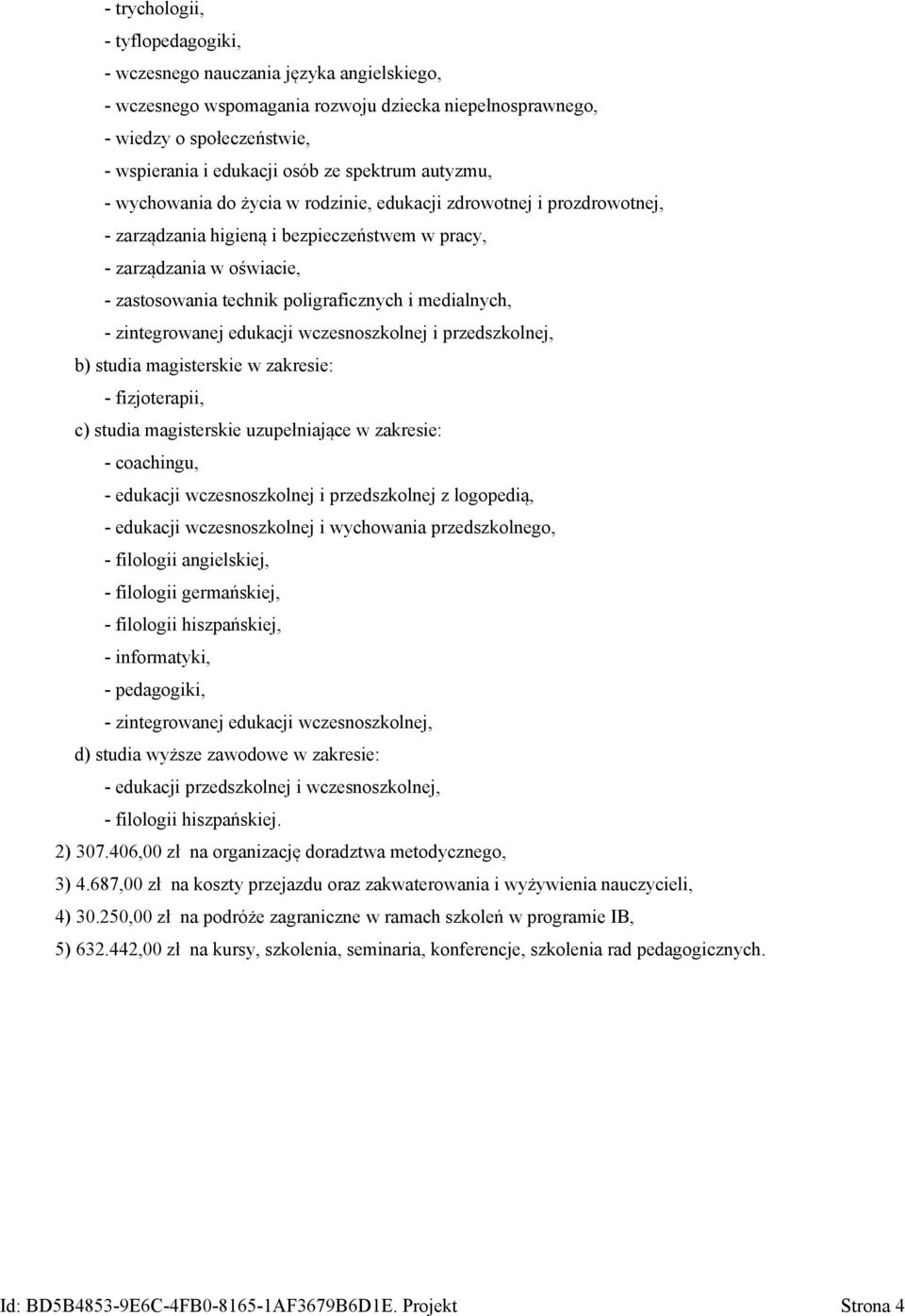 poligraficznych i medialnych, - zintegrowanej edukacji wczesnoszkolnej i przedszkolnej, b) studia magisterskie w zakresie: - fizjoterapii, c) studia magisterskie uzupełniające w zakresie: -