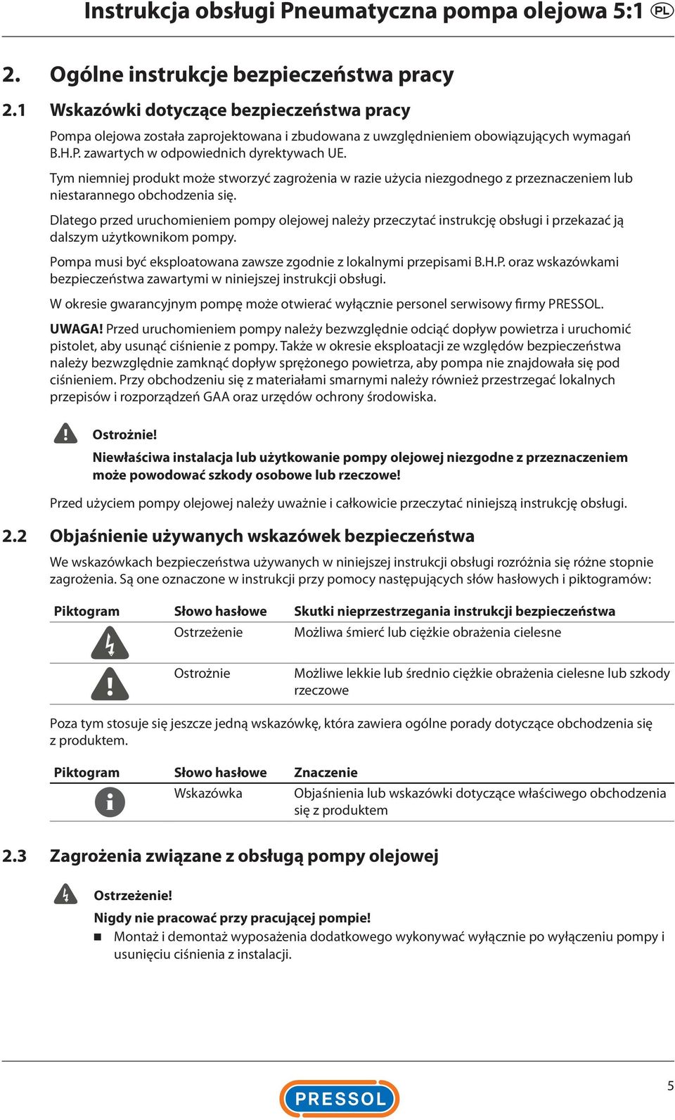 Tym niemniej produkt może stworzyć zagrożenia w razie użycia niezgodnego z przeznaczeniem lub niestarannego obchodzenia się.