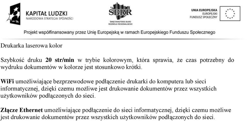 WiFi umożliwiające bezprzewodowe podłączenie drukarki do komputera lub sieci informatycznej, dzięki czemu możliwe jest drukowanie