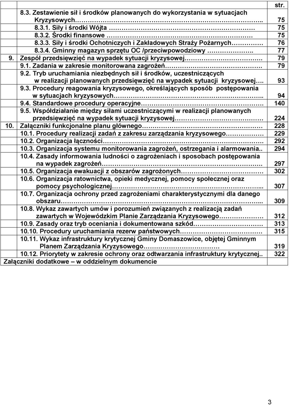Tryb uruchamiania niezbędnych sił i środków, uczestniczących w realizacji planowanych przedsięwzięć na wypadek sytuacji kryzysowej. 93 