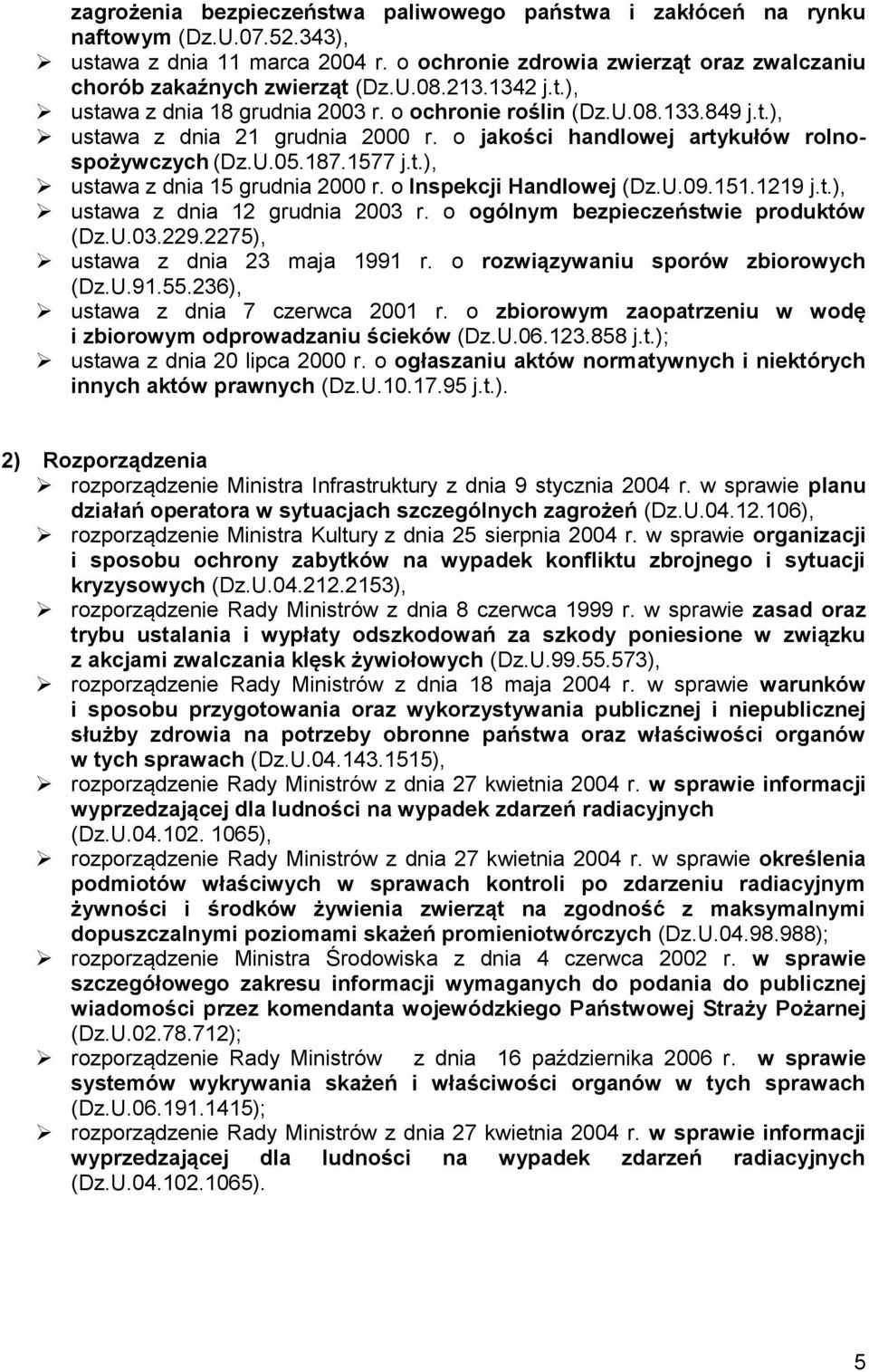o Inspekcji Handlowej (Dz.U.09.151.1219 j.t.), ustawa z dnia 12 grudnia 2003 r. o ogólnym bezpieczeństwie produktów (Dz.U.03.229.2275), ustawa z dnia 23 maja 1991 r.