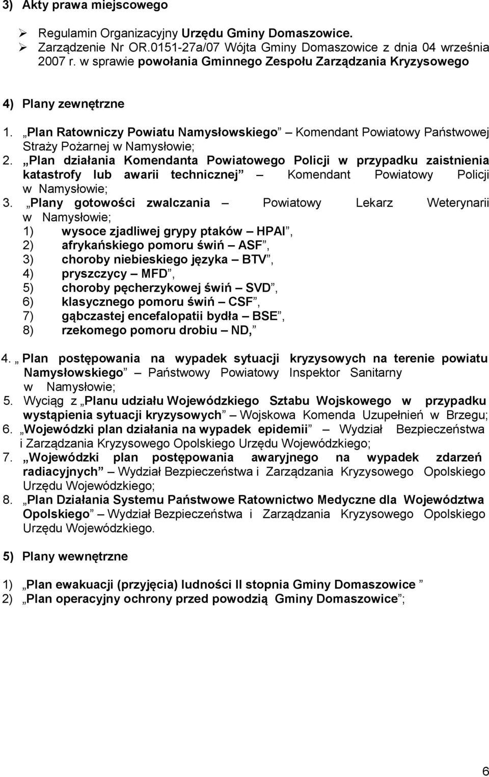 Plan działania Komendanta Powiatowego Policji w przypadku zaistnienia katastrofy lub awarii technicznej Komendant Powiatowy Policji w Namysłowie; 3.