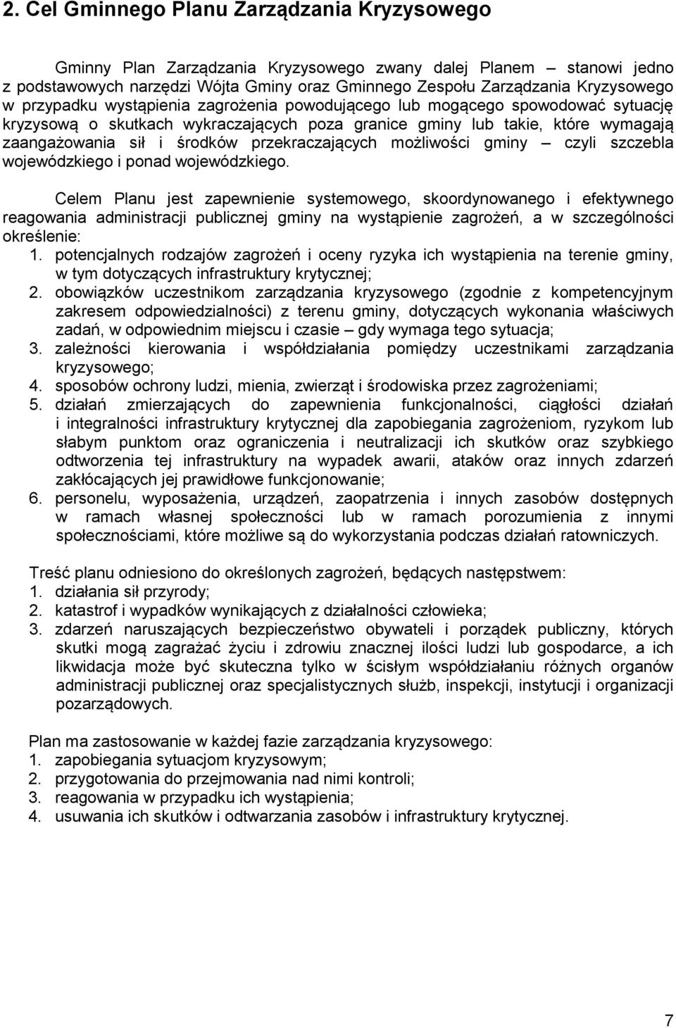 przekraczających możliwości gminy czyli szczebla wojewódzkiego i ponad wojewódzkiego.
