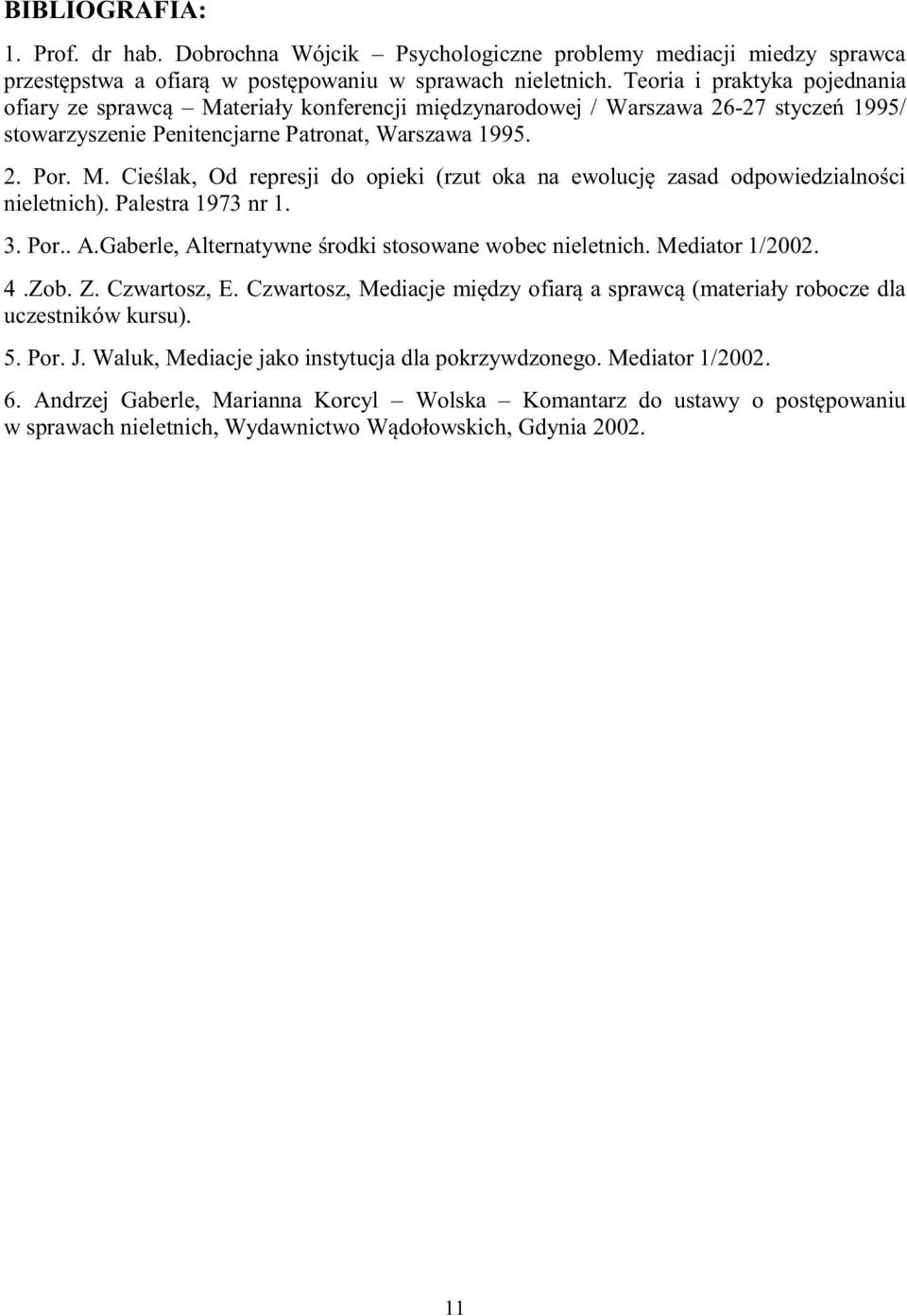 Palestra 1973 nr 1. 3. Por.. A.Gaberle, Alternatywne środki stosowane wobec nieletnich. Mediator 1/2002. 4.Zob. Z. Czwartosz, E.
