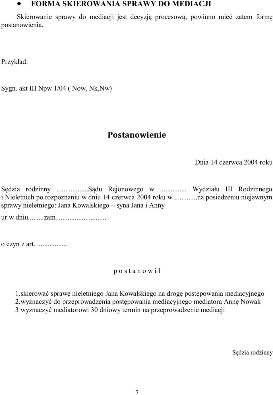 .. Wydziału III Rodzinnego i Nieletnich po rozpoznaniu w dniu 14 czerwca 2004 roku w...na posiedzeniu niejawnym sprawy nieletniego: Jana Kowalskiego syna Jana i Anny ur w dniu...zam.