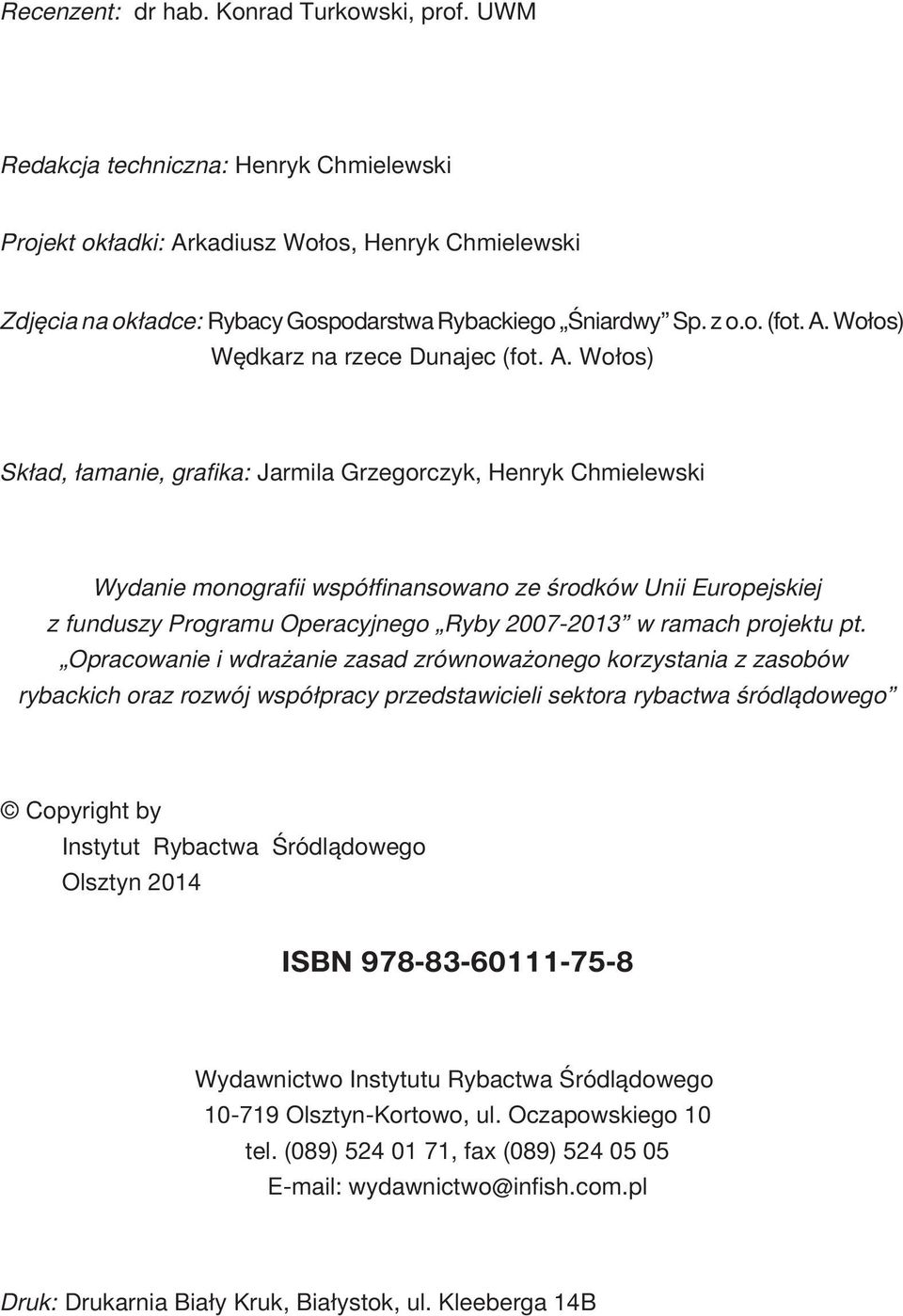 A. Wo³os) Sk³ad, ³amanie, grafika: Jarmila Grzegorczyk, Henryk Chmielewski Wydanie monografii wspó³finansowano ze œrodków Unii Europejskiej z funduszy Programu Operacyjnego Ryby 2007-2013 w ramach