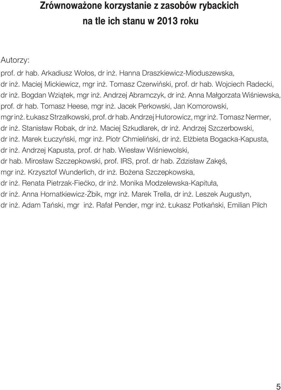 Jacek Perkowski, Jan Komorowski, mgr in. ukasz Strza³kowski, prof. dr hab. Andrzej Hutorowicz, mgr in. Tomasz Nermer, dr in. Stanis³aw Robak, dr in. Maciej Szkudlarek, dr in.