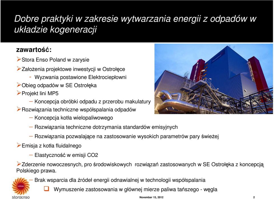 techniczne dotrzymania standardów emisyjnych Rozwiązania pozwalające na zastosowanie wysokich parametrów pary świeżej Emisja z kotła fluidalnego Elastyczność w emisji CO2 Zderzenie nowoczesnych, pro