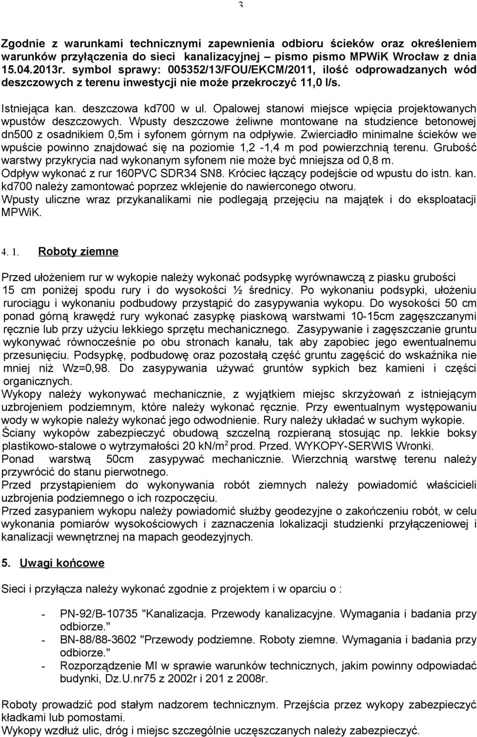 Opalowej stanowi miejsce wpięcia projektowanych wpustów deszczowych. Wpusty deszczowe żeliwne montowane na studzience betonowej dn500 z osadnikiem 0,5m i syfonem górnym na odpływie.