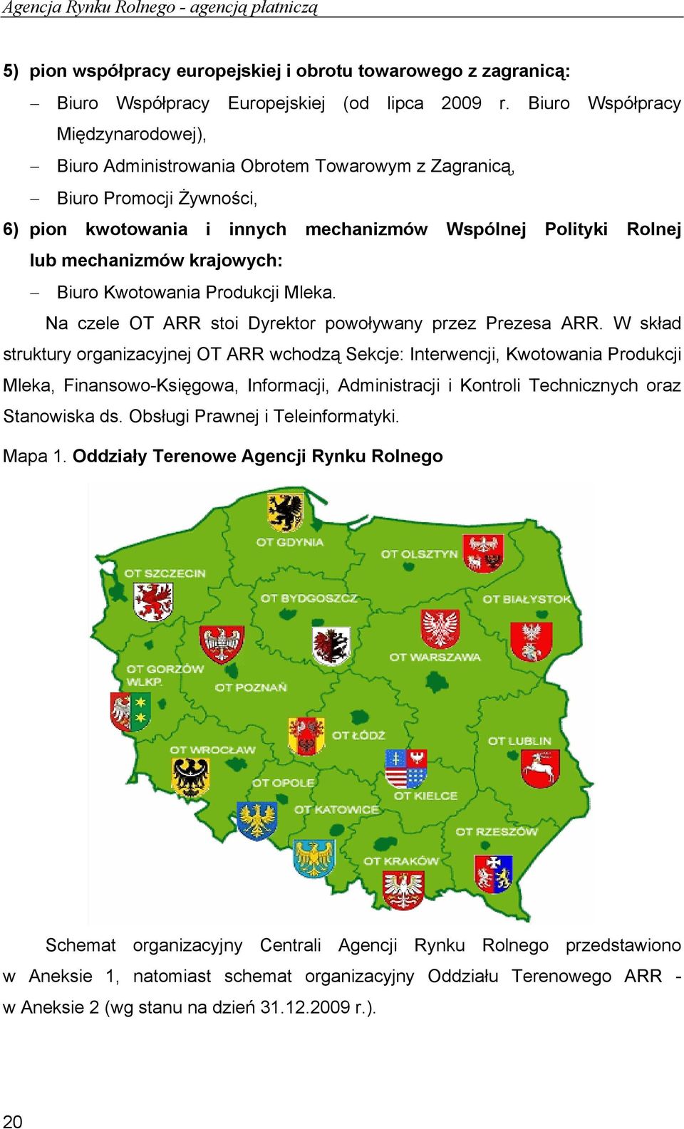 krajowych: Biuro Kwotowania Produkcji Mleka. Na czele OT ARR stoi Dyrektor powoływany przez Prezesa ARR.