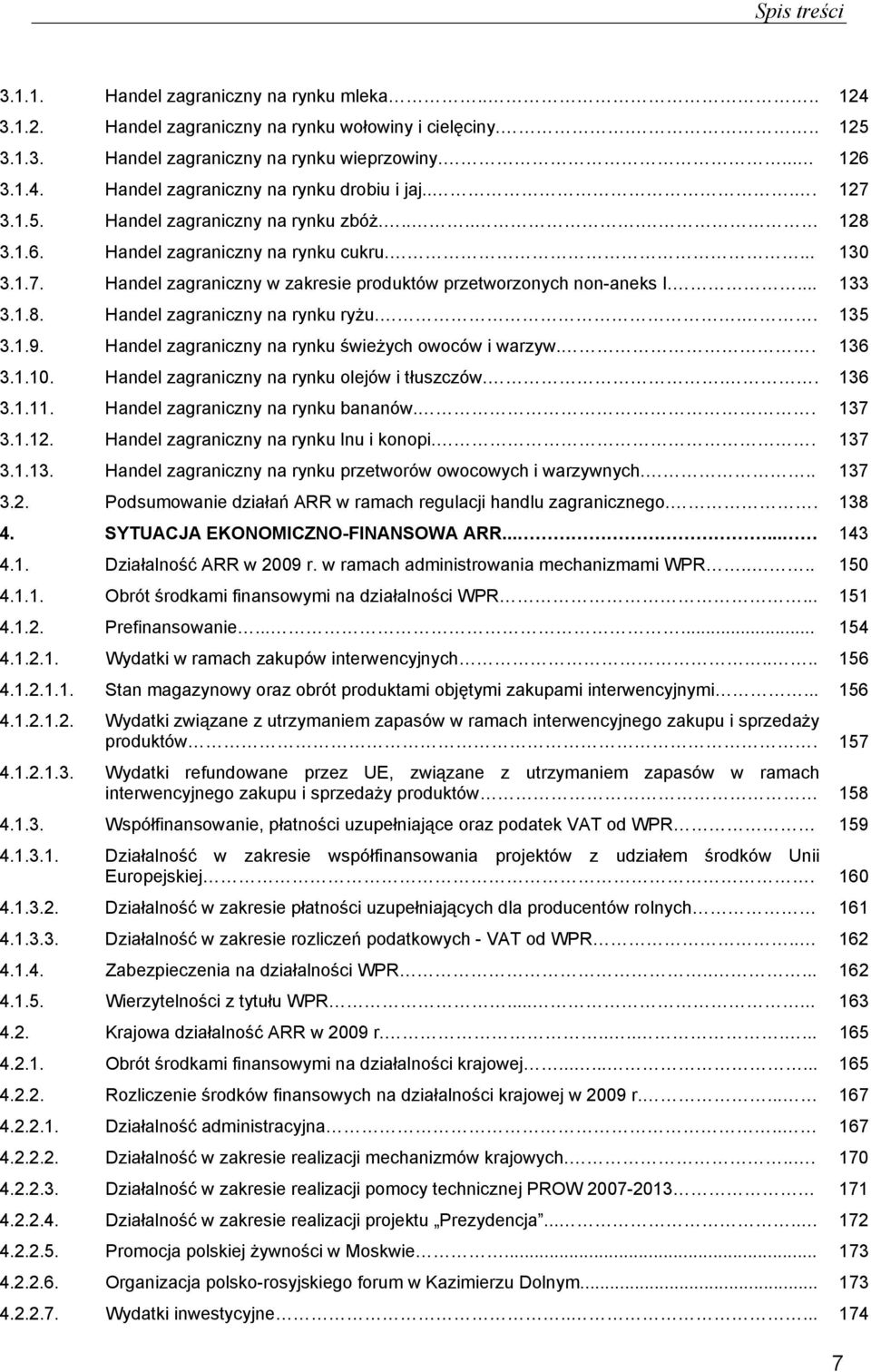 .. 135 3.1.9. Handel zagraniczny na rynku świeżych owoców i warzyw.. 136 3.1.10. Handel zagraniczny na rynku olejów i tłuszczów... 136 3.1.11. Handel zagraniczny na rynku bananów.. 137 3.1.12.