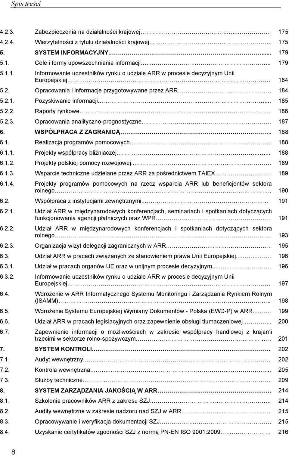 ..... 185 5.2.2. Raporty rynkowe. 186 5.2.3. Opracowania analityczno-prognostyczne... 187 6. WSPÓŁPRACA Z ZAGRANICĄ.. 188 6.1. Realizacja programów pomocowych....... 188 6.1.1. Projekty współpracy bliźniaczej.