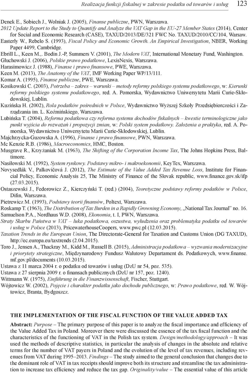 TAXUD/2010/CC/104, Warsaw. Easterly W., Rebelo S. (1993), Fiscal Policy and Economic Growth. An Empirical Investigation, NBER, Working Paper 4499, Cambridge. Ebrill L., Keen M.,. Bodin J.