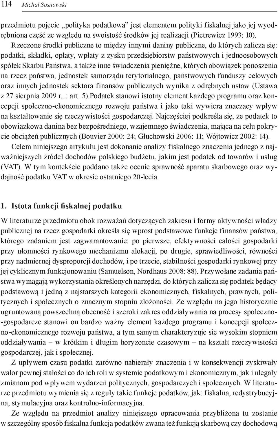 także inne świadczenia pieniężne, których obowiązek ponoszenia na rzecz państwa, jednostek samorządu terytorialnego, państwowych funduszy celowych oraz innych jednostek sektora finansów publicznych