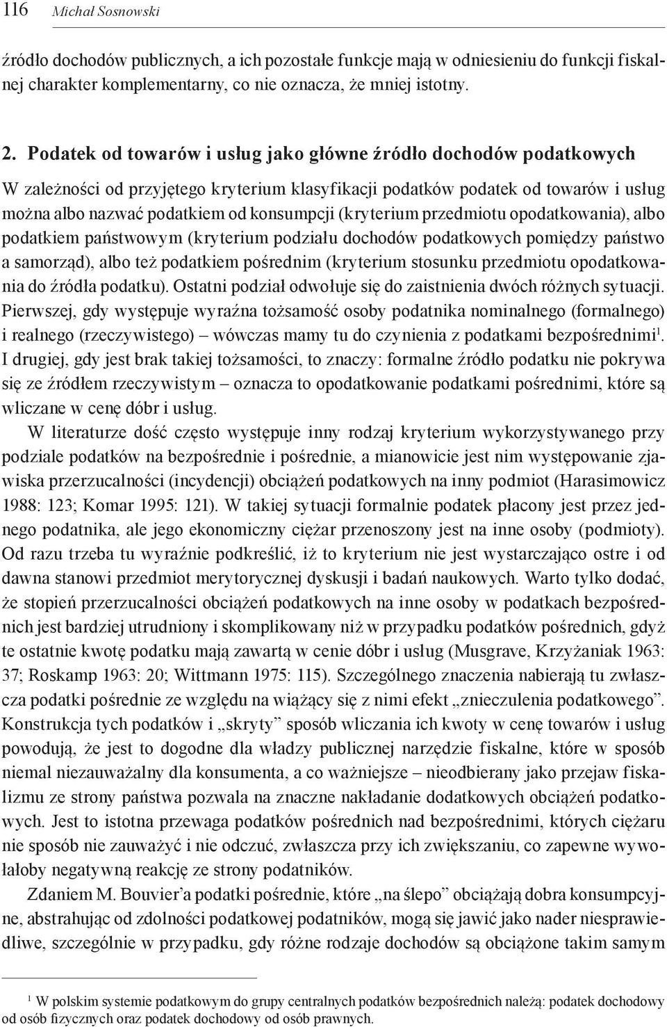 (kryterium przedmiotu opodatkowania), albo podatkiem państwowym (kryterium podziału dochodów podatkowych pomiędzy państwo a samorząd), albo też podatkiem pośrednim (kryterium stosunku przedmiotu