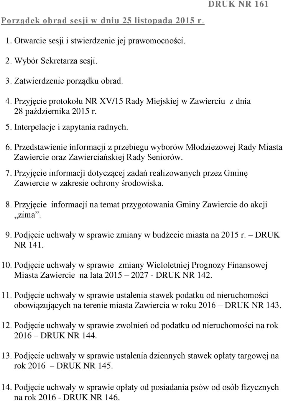 Przedstawienie informacji z przebiegu wyborów Młodzieżowej Rady Miasta Zawiercie oraz Zawierciańskiej Rady Seniorów. 7.