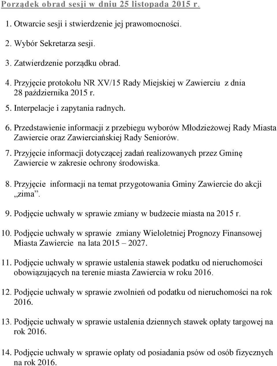 Przedstawienie informacji z przebiegu wyborów Młodzieżowej Rady Miasta Zawiercie oraz Zawierciańskiej Rady Seniorów. 7.