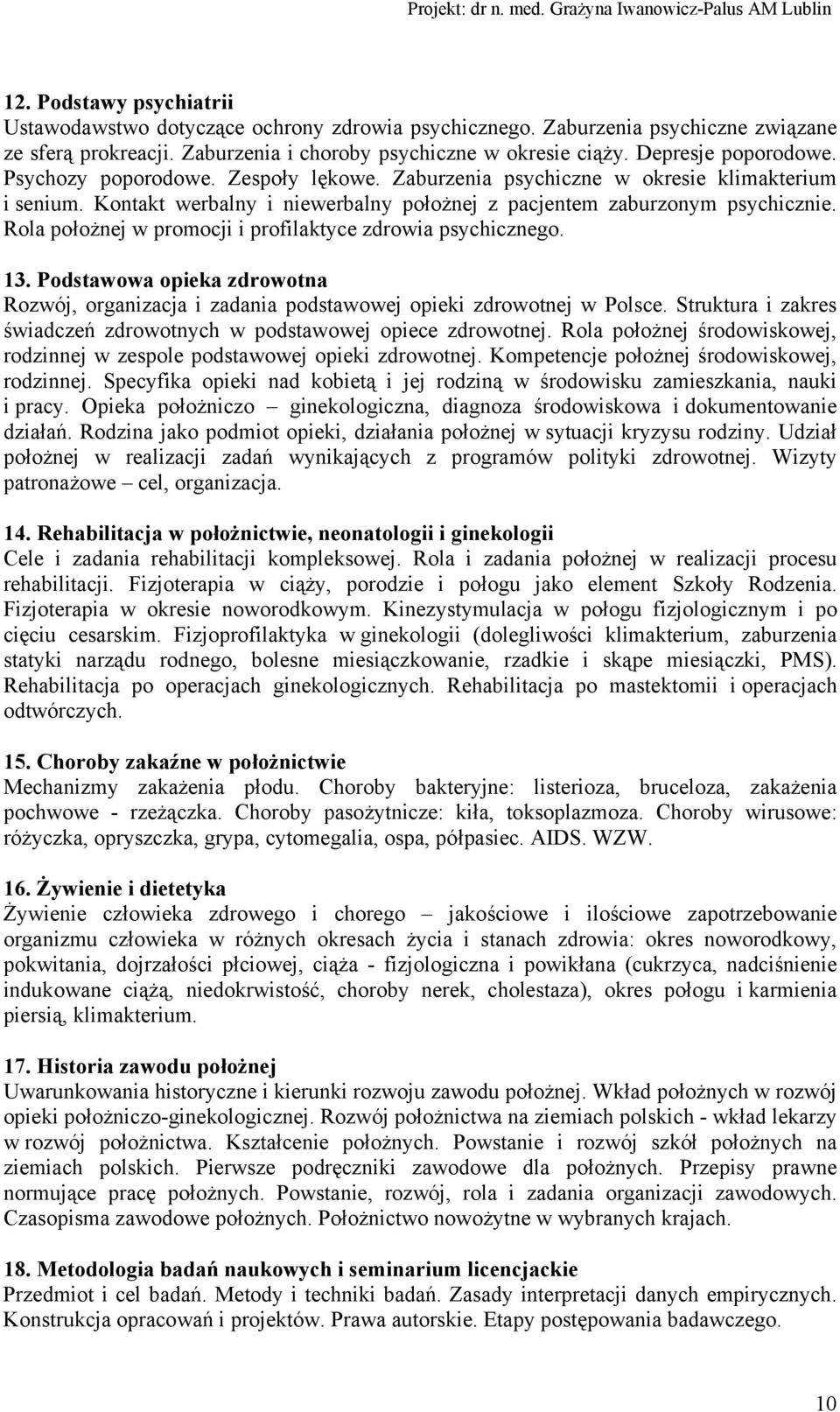 Rola położnej w promocji i profilaktyce zdrowia psychicznego. 13. Podstawowa opieka zdrowotna Rozwój, organizacja i zadania podstawowej opieki zdrowotnej w Polsce.