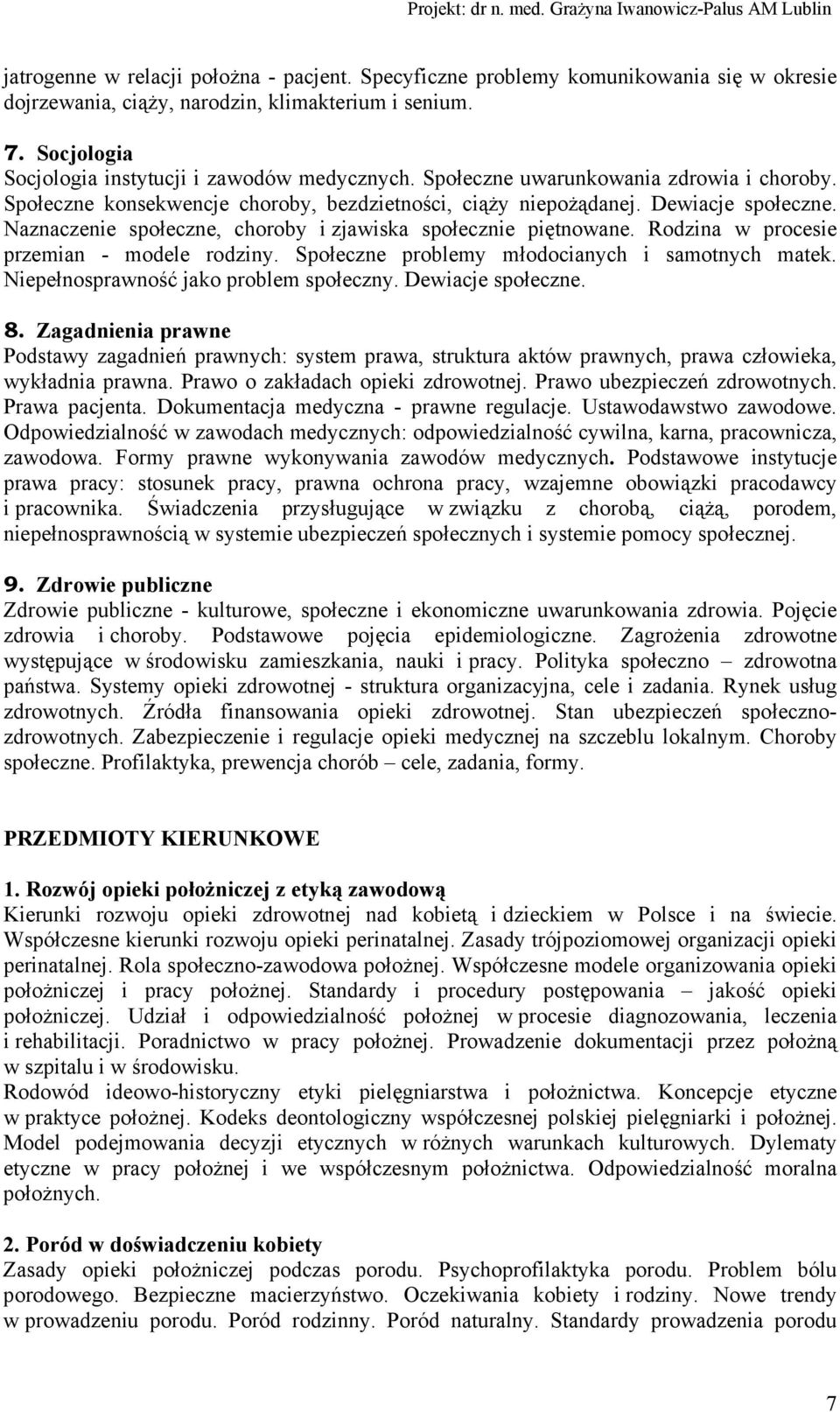Rodzina w procesie przemian - modele rodziny. Społeczne problemy młodocianych i samotnych matek. Niepełnosprawność jako problem społeczny. Dewiacje społeczne. 8.