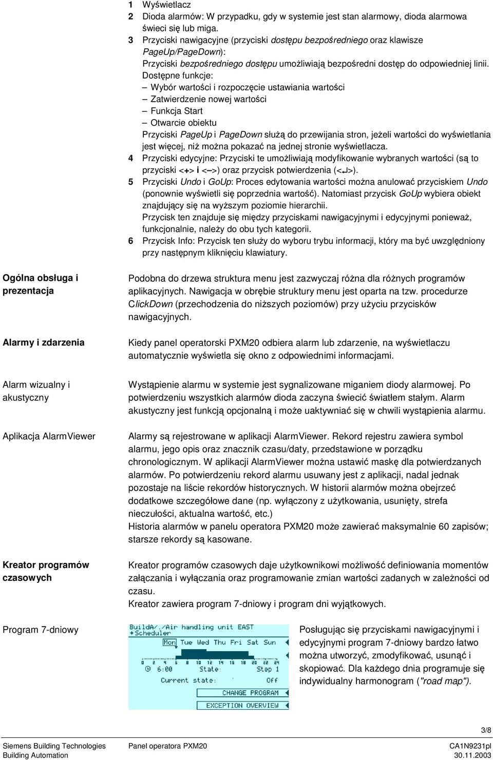 Dostpne funkcje: Wybór wartoci i rozpoczcie ustawiania wartoci Zatwierdzenie nowej wartoci Funkcja Start Otwarcie obiektu Przyciski PageUp i PageDown słu do przewijania stron, jeeli wartoci do