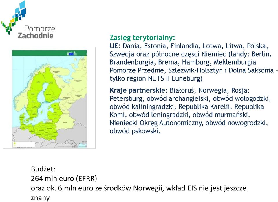 Petersburg, obwód archangielski, obwód wołogodzki, obwód kaliningradzki, Republika Karelii, Republika Komi, obwód leningradzki, obwód murmański,