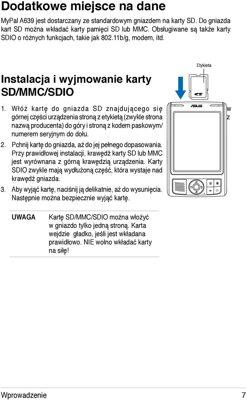 Włóż kartę do gniazda SD znajdującego się w górnej części urządzenia stroną z etykietą (zwykle strona z nazwą producenta) do góry i stroną z kodem paskowym/ numerem seryjnym do dołu. 2.