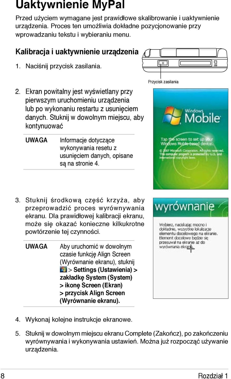 Stuknij w dowolnym miejscu, aby kontynuować Przycisk zasilania Informacje dotyczące wykonywania resetu z usunięciem danych, opisane są na stronie 4. 3.