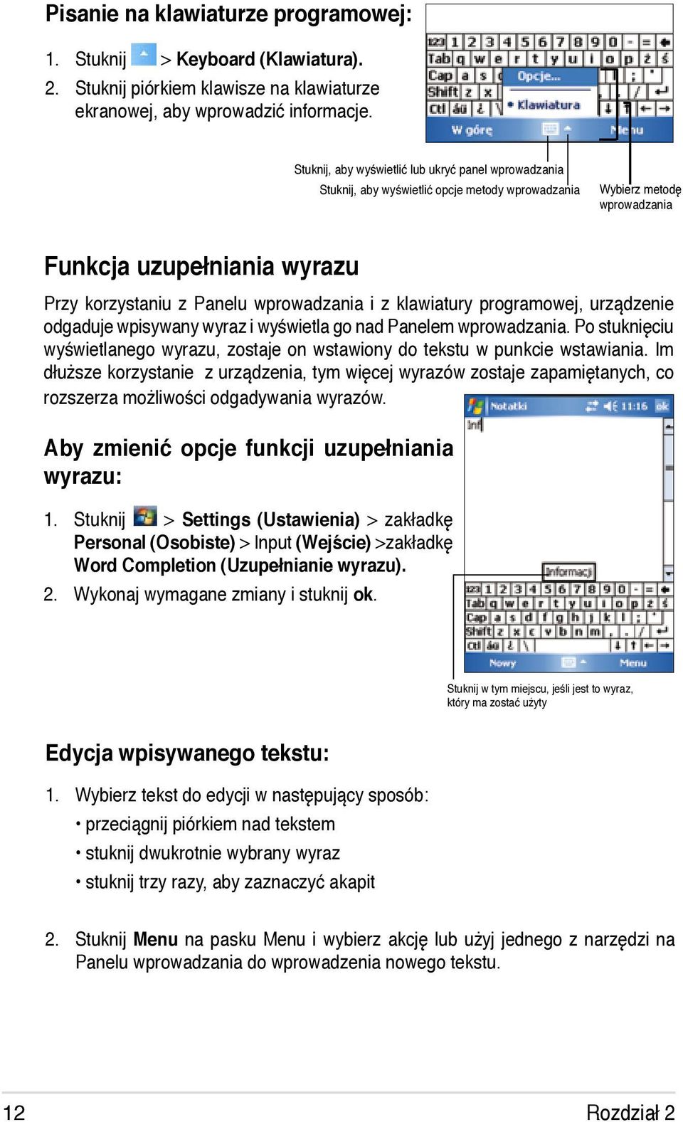 z klawiatury programowej, urządzenie odgaduje wpisywany wyraz i wyświetla go nad Panelem wprowadzania. Po stuknięciu wyświetlanego wyrazu, zostaje on wstawiony do tekstu w punkcie wstawiania.