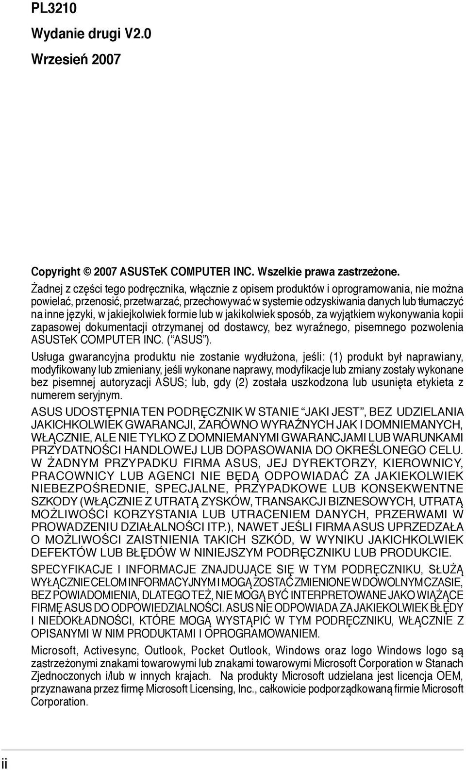 jakiejkolwiek formie lub w jakikolwiek sposób, za wyjątkiem wykonywania kopii zapasowej dokumentacji otrzymanej od dostawcy, bez wyraźnego, pisemnego pozwolenia ASUSTeK COMPUTER INC. ( ASUS ).