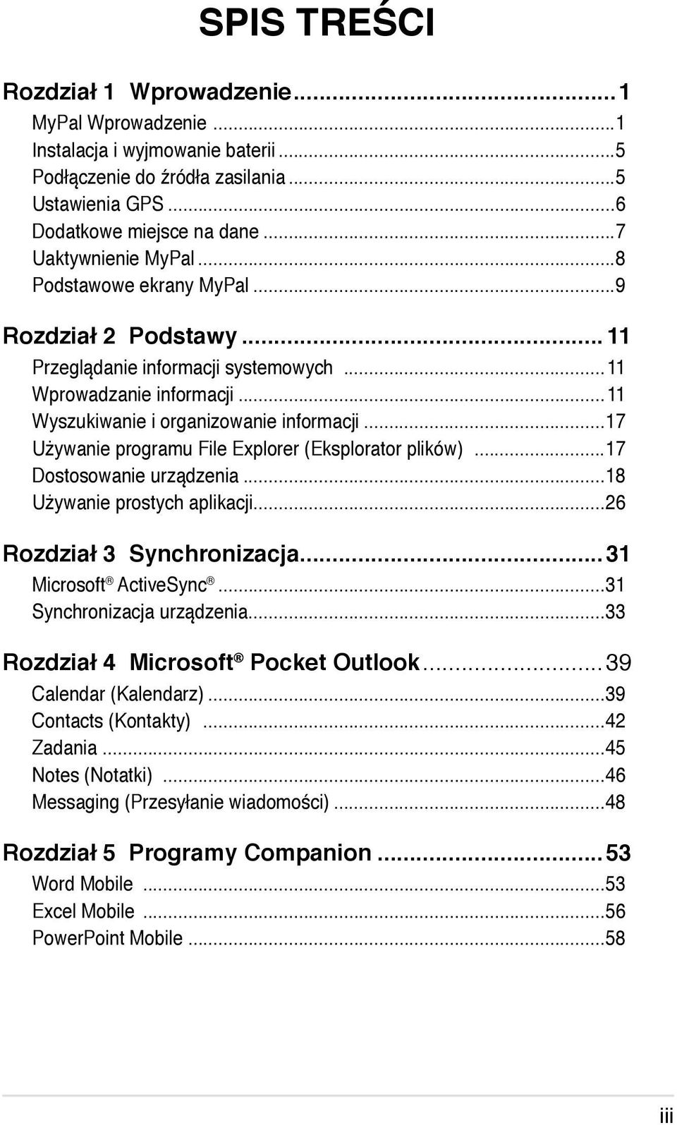 ..17 Używanie programu File Explorer (Eksplorator plików)...17 Dostosowanie urządzenia...18 Używanie prostych aplikacji...26 Rozdział 3 Synchronizacja...31 Microsoft ActiveSync.