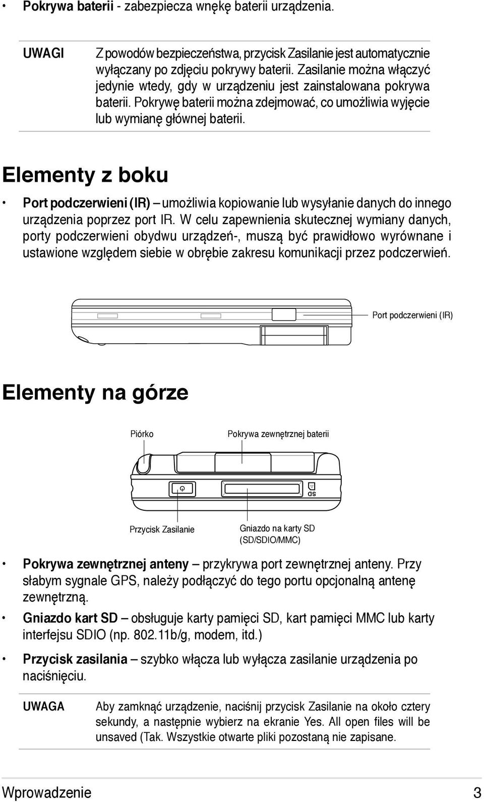 Elementy z boku Port podczerwieni (IR) umożliwia kopiowanie lub wysyłanie danych do innego urządzenia poprzez port IR.