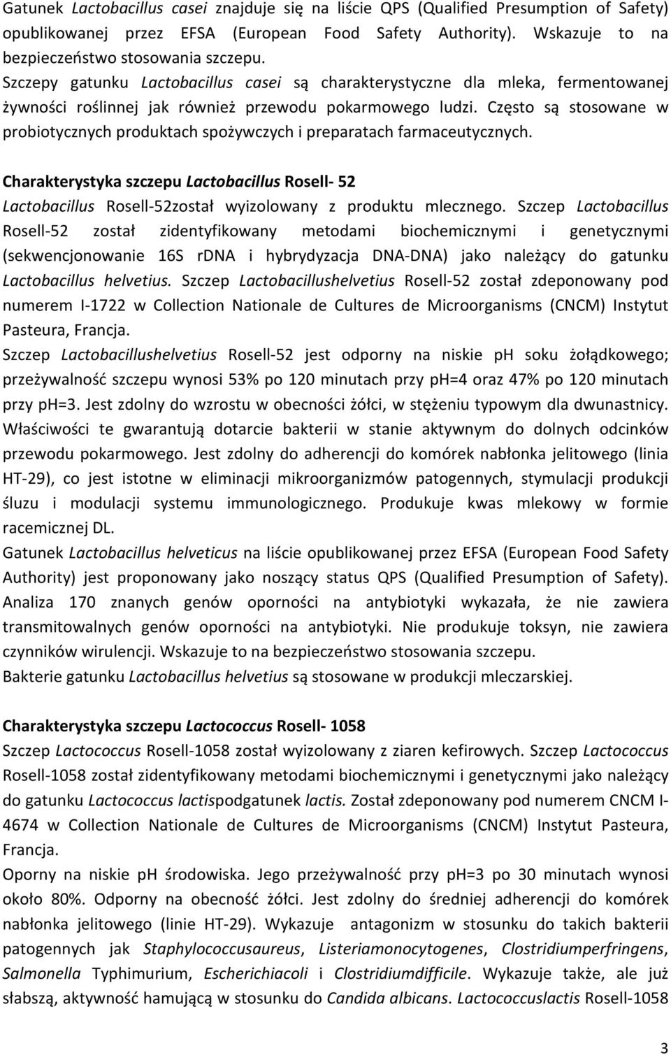 Często są stosowane w probiotycznych produktach spożywczych i preparatach farmaceutycznych.