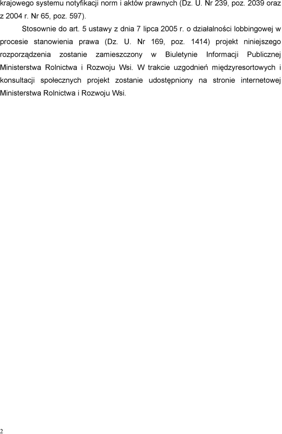 1414) projekt niniejszego rozporządzenia zostanie zamieszczony w Biuletynie Informacji Publicznej Ministerstwa Rolnictwa i Rozwoju