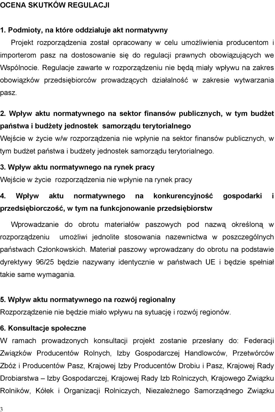 Wspólnocie. Regulacje zawarte w rozporządzeniu nie będą miały wpływu na zakres obowiązków przedsiębiorców prowadzących działalność w zakresie wytwarzania pasz. 2.