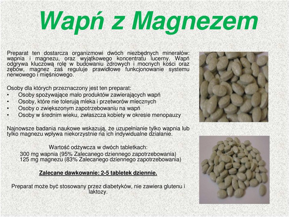 Osoby dla których przeznaczony jest ten preparat: Osoby spożywające mało produktów zawierających wapń Osoby, które nie tolerują mleka i przetworów mlecznych Osoby o zwiększonym zapotrzebowaniu na