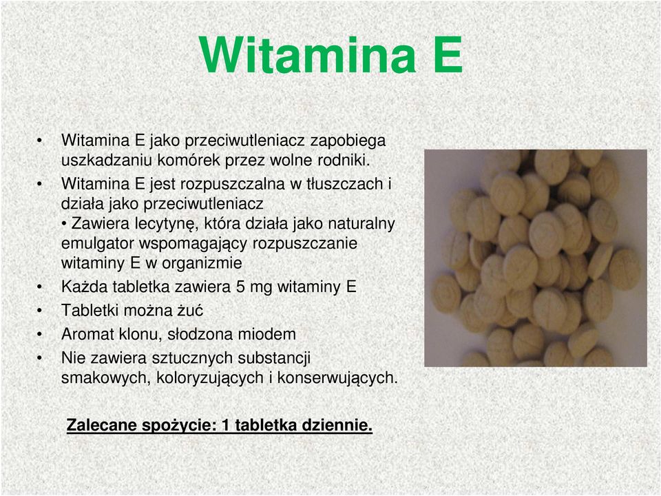 emulgator wspomagający rozpuszczanie witaminy E w organizmie Każda tabletka zawiera 5 mg witaminy E Tabletki można żuć