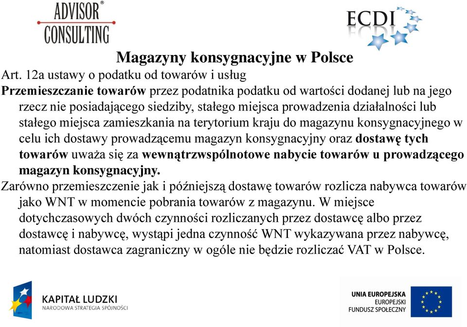stałego miejsca zamieszkania na terytorium kraju do magazynu konsygnacyjnego w celu ich dostawy prowadzącemu magazyn konsygnacyjny oraz dostawę tych towarów uważa się za wewnątrzwspólnotowe nabycie