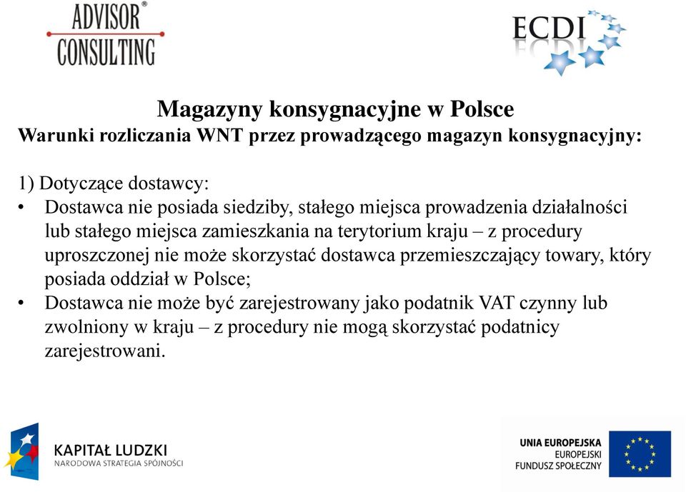 z procedury uproszczonej nie może skorzystać dostawca przemieszczający towary, który posiada oddział w Polsce; Dostawca nie