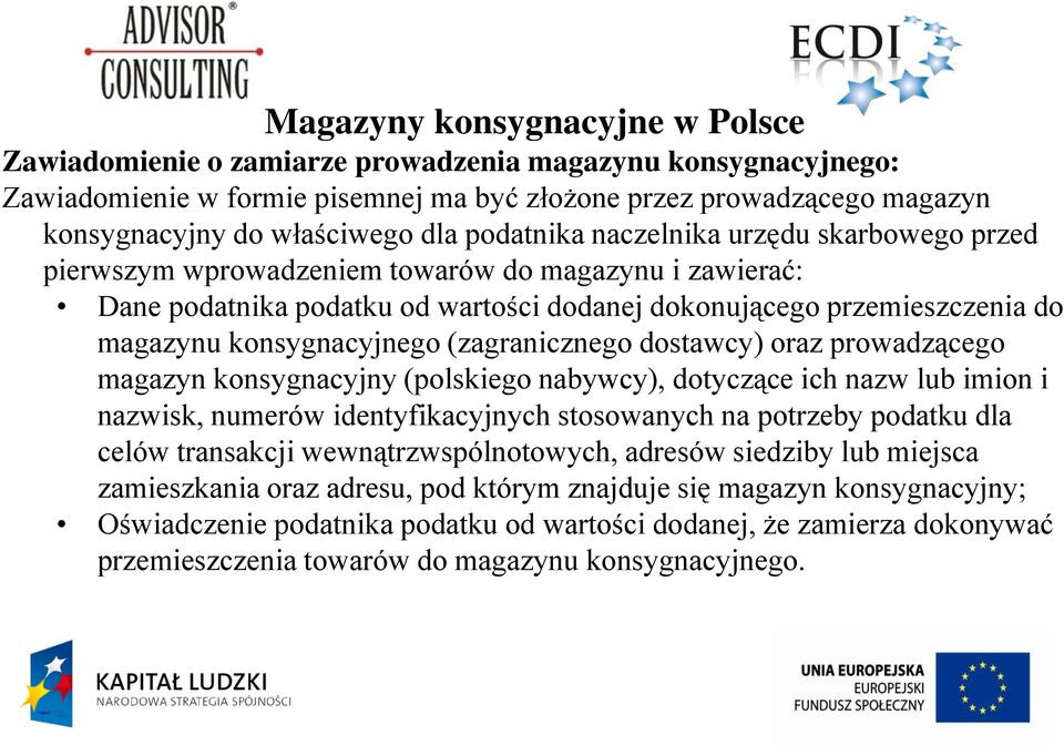 konsygnacyjnego (zagranicznego dostawcy) oraz prowadzącego magazyn konsygnacyjny (polskiego nabywcy), dotyczące ich nazw lub imion i nazwisk, numerów identyfikacyjnych stosowanych na potrzeby podatku
