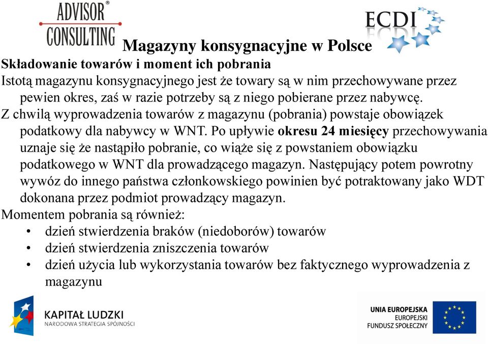 Po upływie okresu 24 miesięcy przechowywania uznaje się że nastąpiło pobranie, co wiąże się z powstaniem obowiązku podatkowego w WNT dla prowadzącego magazyn.