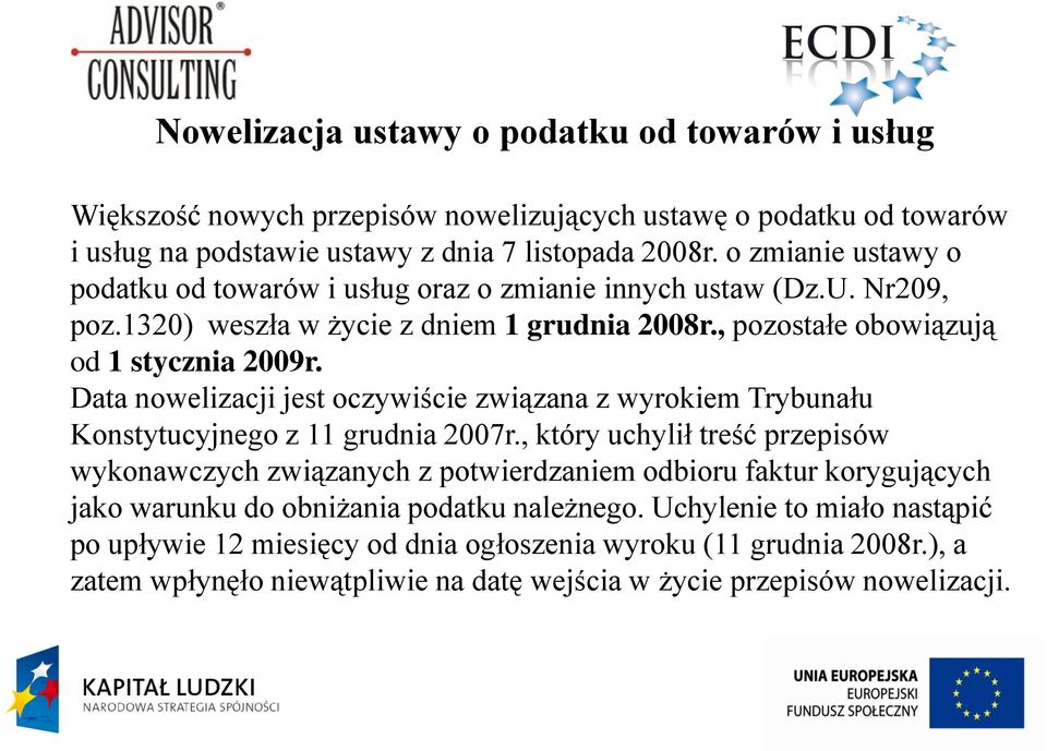 Data nowelizacji jest oczywiście związana z wyrokiem Trybunału Konstytucyjnego z 11 grudnia 2007r.