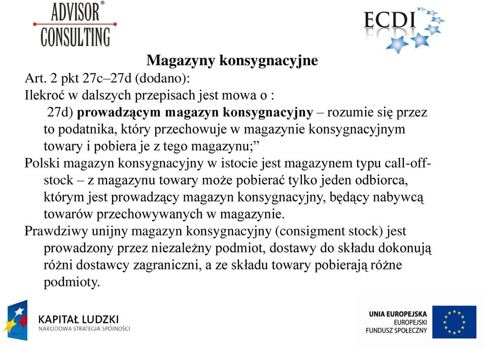 konsygnacyjnym towary i pobiera je z tego magazynu; Polski magazyn konsygnacyjny w istocie jest magazynem typu call-offstock z magazynu towary może pobierać tylko jeden