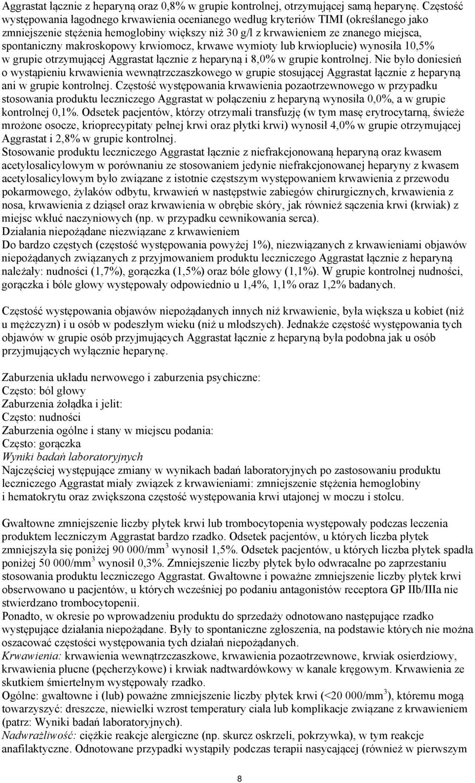 makroskopowy krwiomocz, krwawe wymioty lub krwioplucie) wynosiła 10,5% w grupie otrzymującej Aggrastat łącznie z heparyną i 8,0% w grupie kontrolnej.