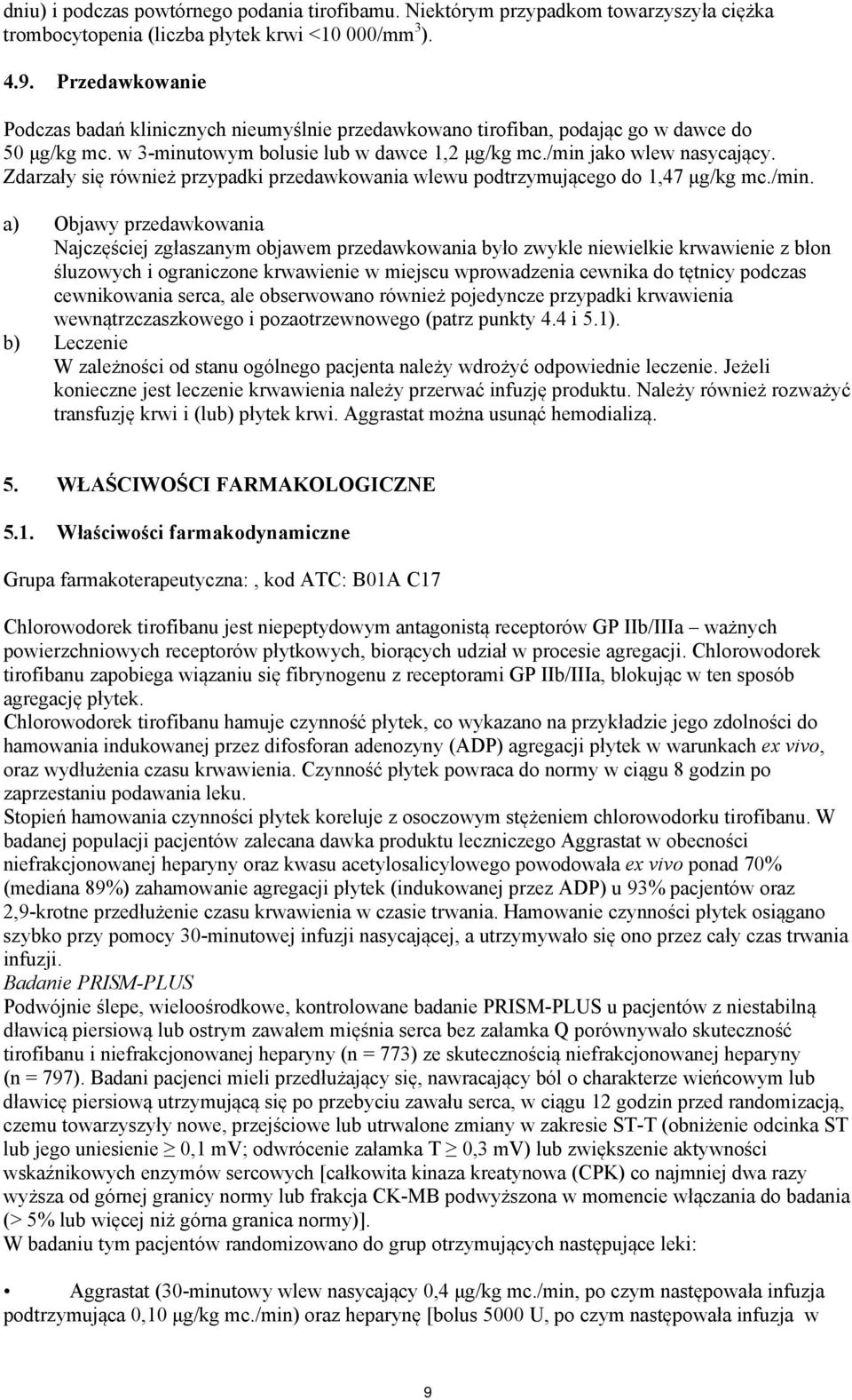 Zdarzały się również przypadki przedawkowania wlewu podtrzymującego do 1,47 μg/kg mc./min.