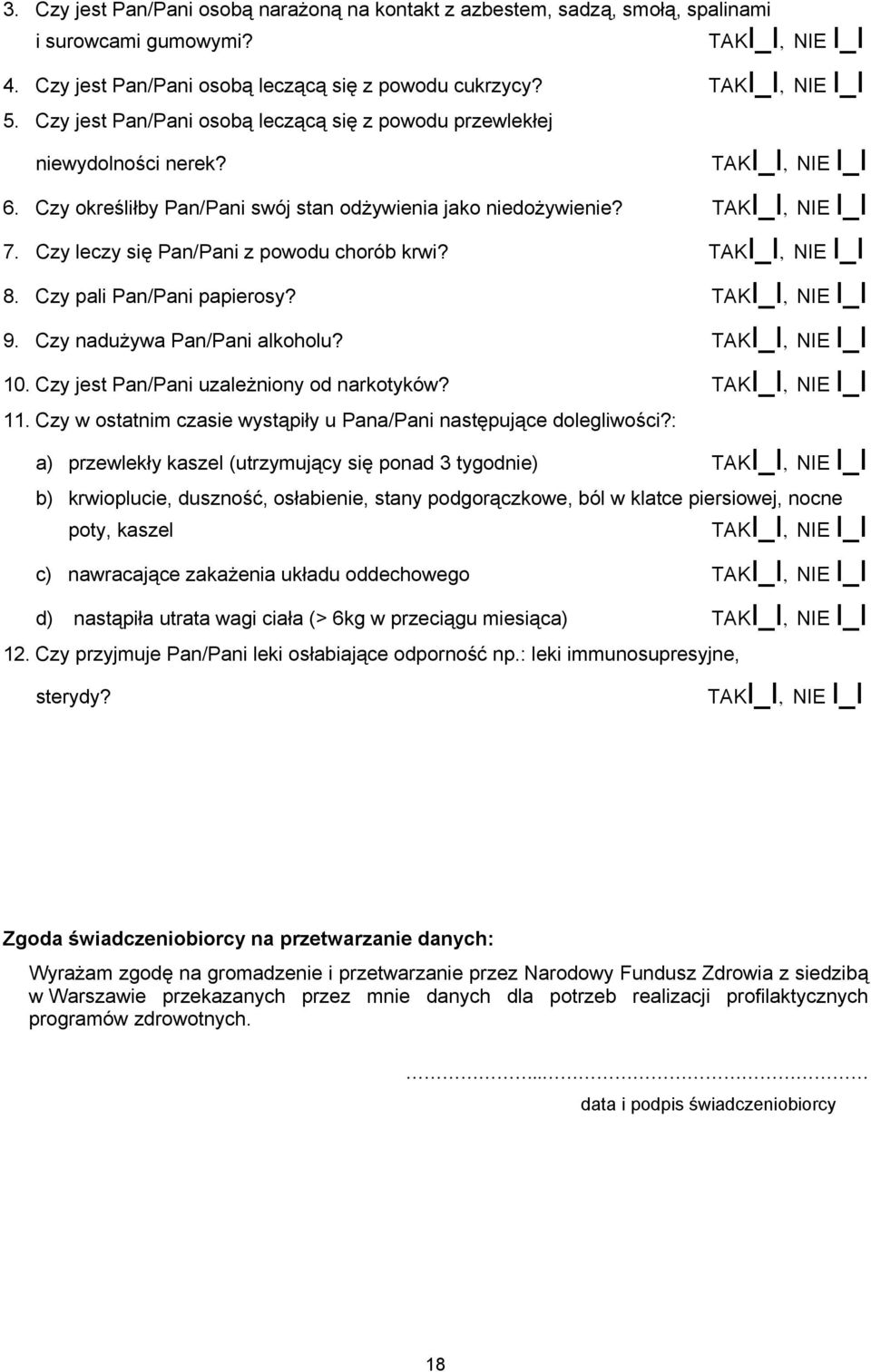 Czy leczy się Pan/Pani z powodu chorób krwi? TAKI_I, NIE I_I 8. Czy pali Pan/Pani papierosy? TAKI_I, NIE I_I 9. Czy nadużywa Pan/Pani alkoholu? TAKI_I, NIE I_I 10.