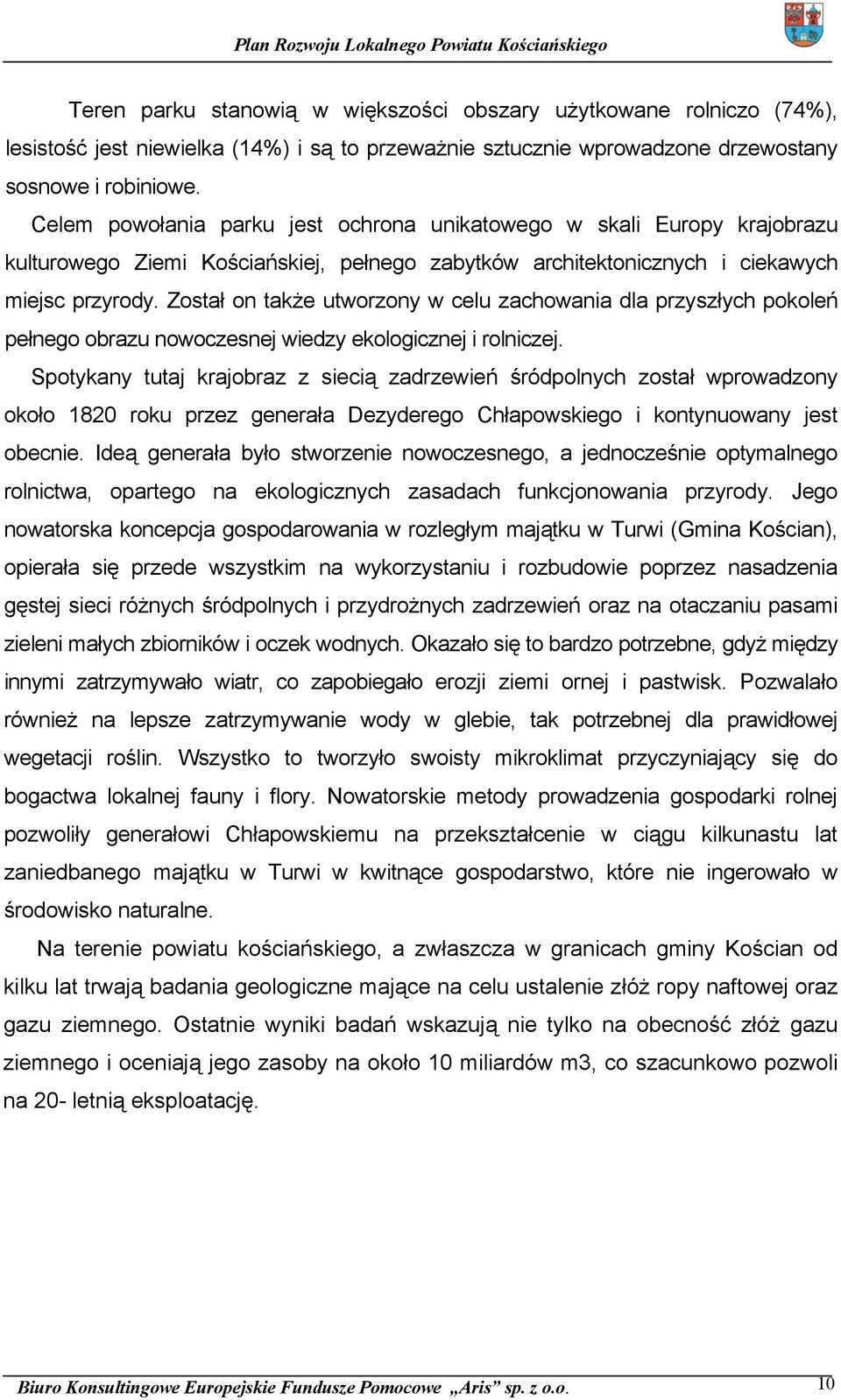 Został on także utworzony w celu zachowania dla przyszłych pokoleń pełnego obrazu nowoczesnej wiedzy ekologicznej i rolniczej.