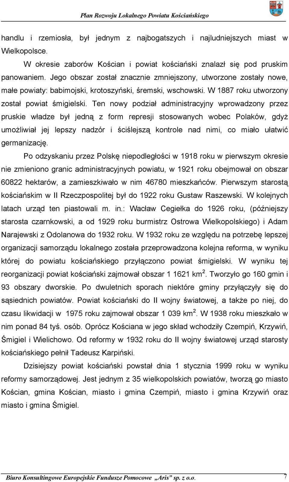 Ten nowy podział administracyjny wprowadzony przez pruskie władze był jedną z form represji stosowanych wobec Polaków, gdyż umożliwiał jej lepszy nadzór i ściślejszą kontrole nad nimi, co miało